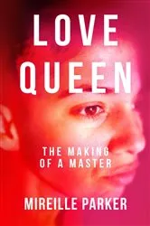 Book cover of Love Queen: The Making of a Master by Mireille Parker
