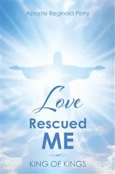 Book cover of Love Rescued Me by Apostle Reginald Perry