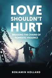 Book cover of Love Shouldn't Hurt by Benjamin Holland