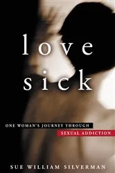Book cover of Love Sick: One Woman's Journey through Sexual Addiction by Sue William Silverman
