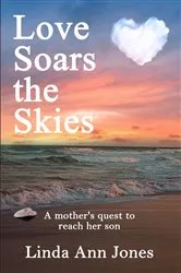Book cover of Love Soars the Skies, A mother's quest to reach her son by Jones, Linda, Ann