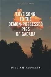 Book cover of Love Song to the Demon-Possessed Pigs of Gadara by William Fargason