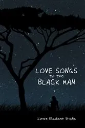 Book cover of Love Songs to the Black Man by Janet Elizabeth Brodie