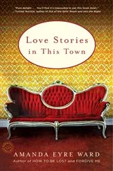Book cover of Love Stories in this Town by Amanda Eyre Ward