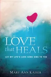 Book cover of Love That Heals by Mary Ann Kaiser