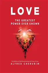 Book cover of LOVE The Greatest Power Ever Known by Alfred Cherubim