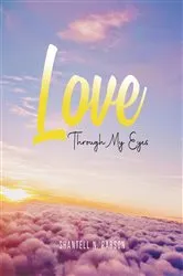 Book cover of Love Through My Eyes by Parson, Shantell, N