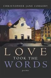 Book cover of Love Took the Words by Christopher Jane Corkery
