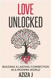 Book cover of Love Unlocked: Building A Lasting Connection In A Modern World by Aziza J