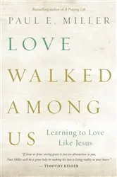 Book cover of Love Walked among Us by Paul E. Miller