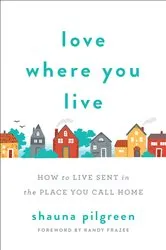 Book cover of Love Where You Live by Shauna Pilgreen