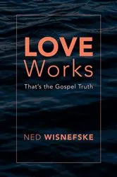 Book cover of Love Works by Ned Wisnefske