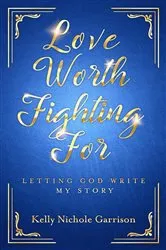 Book cover of Love Worth Fighting For by Kelly Garrison