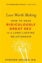 Book cover of Love Worth Making by Snyder, M.D., Stephen
