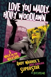 Book cover of Love You Madly, Holly Woodlawn by Jeff Copeland