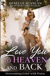 Book cover of Love You to Heaven and Back by Denelle Scanlan