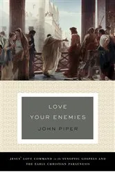 Book cover of Love Your Enemies (A History of the Tradition and Interpretation of Its Uses) by John Piper