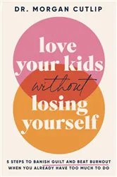 Book cover of Love Your Kids Without Losing Yourself by Morgan Cutlip