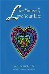 Book cover of Love Yourself, Love Your Life by AP Filosa Psy. D. aka Anne F. Creekmore Psy. D