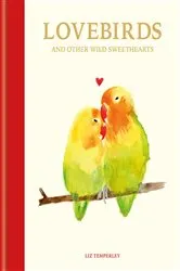 Book cover of Lovebirds and Other Wild Sweethearts by Liz Temperley