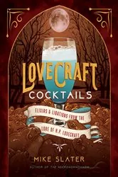 Book cover of Lovecraft Cocktails: Elixirs & Libations from the Lore of H. P. Lovecraft by Mike Slater