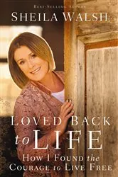 Book cover of Loved Back to Life by Sheila Walsh