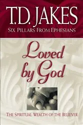 Book cover of Loved by God (Six Pillars From Ephesians Book #1) by T.D. Jakes