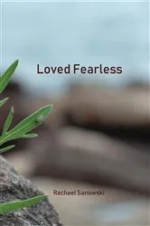 Book cover of Loved Fearless by Rachael Sanowski