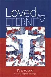 Book cover of Loved from Eternity by D. E. Young