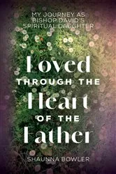 Book cover of Loved Through the Heart of the Father by Shaunna Bowler