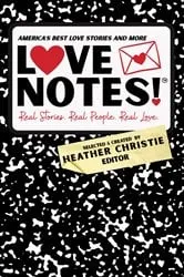 Book cover of LoveNotes! Real Stories. Real People. Real Love. by Heather Christie