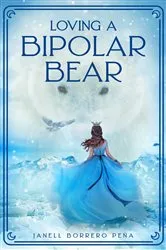 Book cover of Loving a BiPolar Bear by Janell Borrero Peña