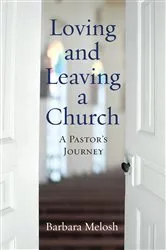 Book cover of Loving and Leaving a Church by Barbara Melosh