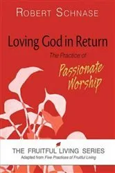 Book cover of Loving God in Return by Robert Schnase
