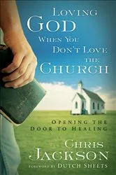 Book cover of Loving God When You Don't Love the Church by Chris Jackson