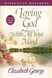 Book cover of Loving God with All Your Mind Interactive Workbook by Elizabeth George