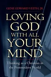 Book cover of Loving God with All Your Mind by Gene Edward Veith Jr.