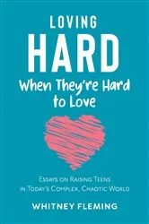 Book cover of Loving Hard When They're Hard to Love by Whitney Fleming
