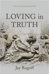 Book cover of Loving in Truth by Jay Rogoff