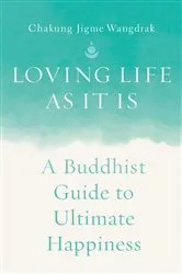 Book cover of Loving Life as It Is by Chakung Jigme Wangdrak