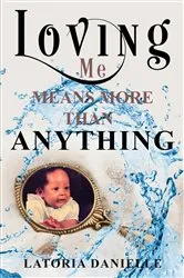 Book cover of Loving Me Means More Than Anything by Latoria Danielle