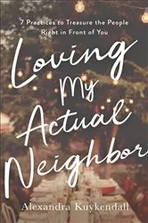 Book cover of Loving My Actual Neighbor by Alexandra Kuykendall