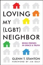 Book cover of Loving My (LGBT) Neighbor by Glenn Stanton