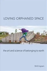 Book cover of Loving Orphaned Space by Mrill Ingram