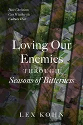 Book cover of Loving Our Enemies Through Seasons of Bitterness by Lex Kohn