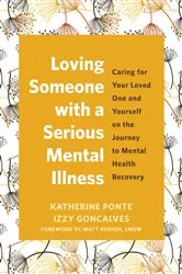 Book cover of Loving Someone with a Serious Mental Illness by Katherine Ponte
