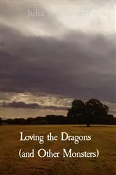 Book cover of Loving the Dragons (and Other Monsters) by Julia Williamson