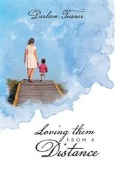 Book cover of Loving them From A Distance by Darleen Turner