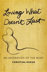 Book cover of Loving What Doesn't Last by Christina Kukuk