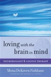 Book cover of Loving with the Brain in Mind: Neurobiology and Couple Therapy (Norton Series on Interpersonal Neurobiology) by Mona DeKoven Fishbane